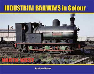 INDUSTRIAL RAILWAYS IN COLOUR - NORTH WEST